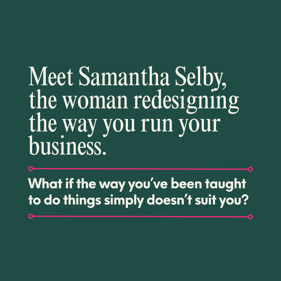 Meet Samantha Selby, the woman redesigning the way you run your business.